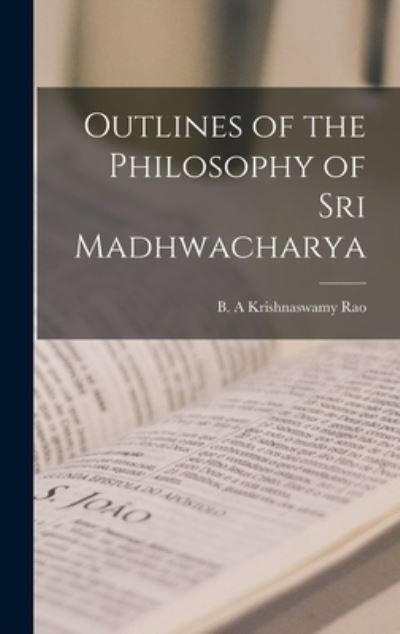 Cover for B A Krishnaswamy Rao · Outlines of the Philosophy of Sri Madhwacharya (Hardcover Book) (2021)