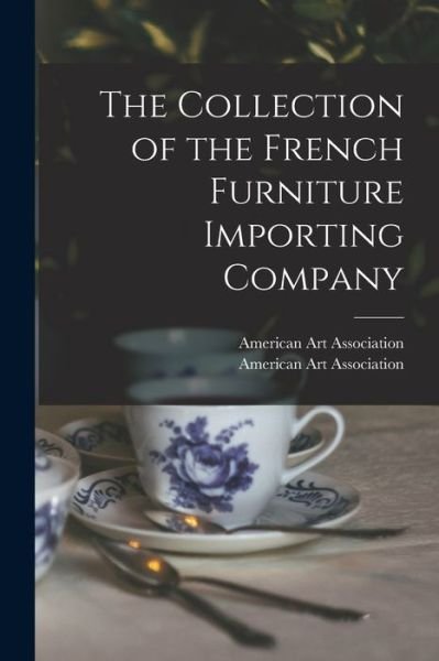 Cover for American Art Association · The Collection of the French Furniture Importing Company (Pocketbok) (2021)