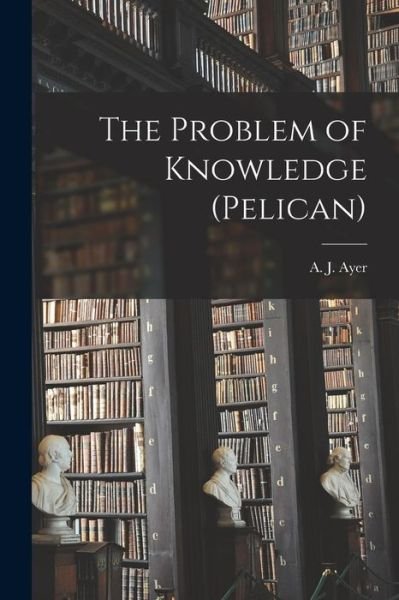 Cover for A J Ayer · The Problem of Knowledge (Pelican) (Taschenbuch) (2021)