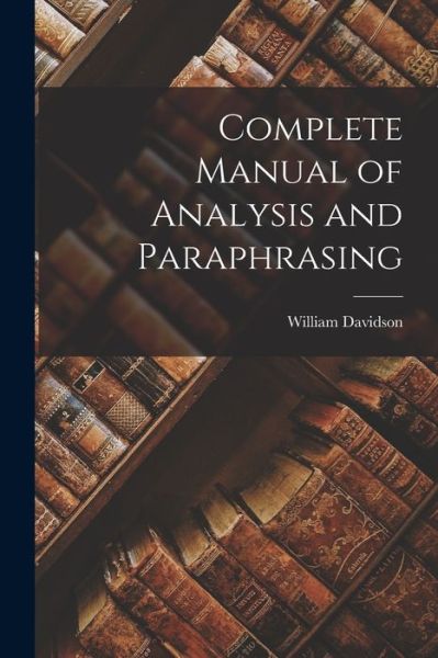 Cover for William Davidson · Complete Manual of Analysis and Paraphrasing (Buch) (2022)