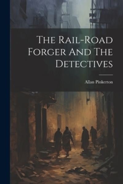 Cover for Allan Pinkerton · Rail-Road Forger and the Detectives (Bog) (2023)