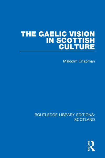 Cover for Malcolm Chapman · The Gaelic Vision in Scottish Culture - Routledge Library Editions: Scotland (Hardcover Book) (2021)