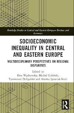 Cover for Socioeconomic Inequality in Central and Eastern Europe: Multidisciplinary Perspectives on Regional Disparities - Routledge Studies in Central and Eastern European Business and Economics (Hardcover Book) (2025)
