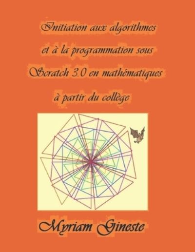 Cover for Myriam Gineste · Initiation aux algorithmes et a la programmation sous Scratch 3.0 en mathematiques a partir du college (Paperback Book) (2019)