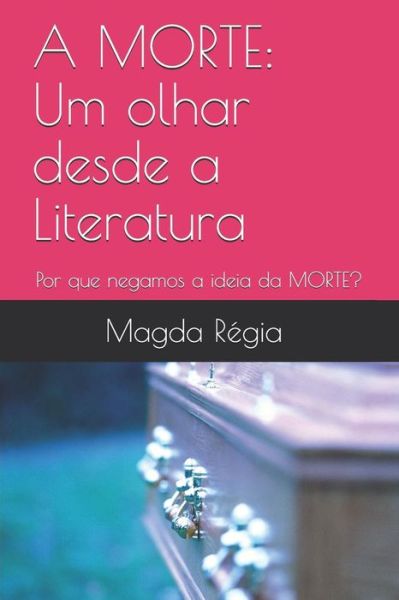 Cover for Magda Regia Oliveira Silva · A Morte: Um olhar desde a Literatura: Por que odiamos a ideia de MORTE? (Paperback Book) (2019)