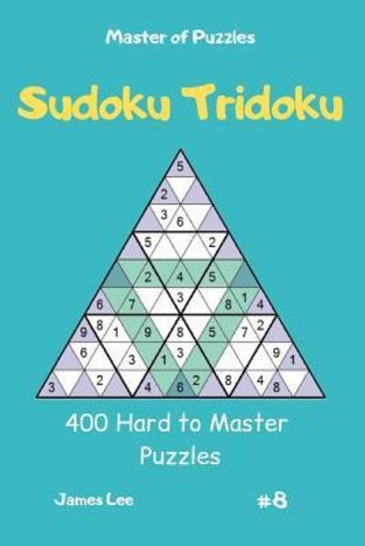 Cover for James Lee · Master of Puzzles - Sudoku Tridoku 400 Hard to Master Puzzles vol.8 (Paperback Book) (2019)