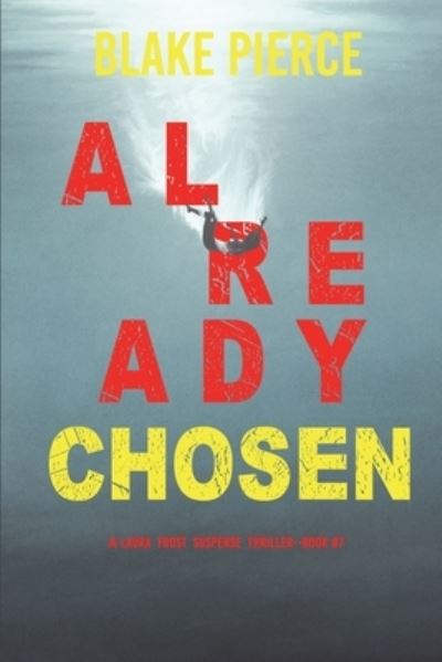 Cover for Blake Pierce · Already Chosen (a Laura Frost FBI Suspense Thriller-Book 7) (Book) (2022)