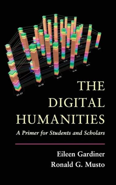 Cover for Eileen Gardiner · The Digital Humanities: A Primer for Students and Scholars (Hardcover Book) (2015)