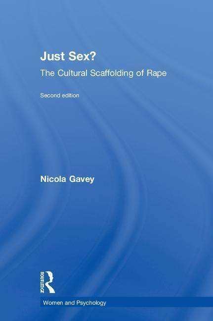 Cover for Gavey, Nicola (University of Liverpool, UK) · Just Sex?: The Cultural Scaffolding of Rape - Women and Psychology (Innbunden bok) (2018)