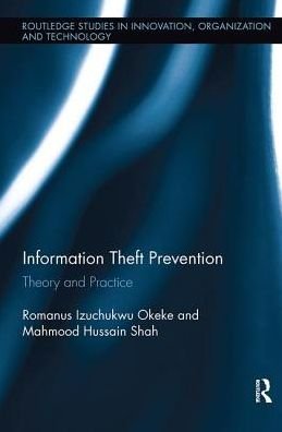 Cover for Okeke, Romanus (University of Central Lancashire, UK) · Information Theft Prevention: Theory and Practice - Routledge Studies in Innovation, Organizations and Technology (Taschenbuch) (2018)