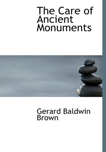 Cover for Gerard Baldwin Brown · The Care of Ancient Monuments (Hardcover Book) (2010)