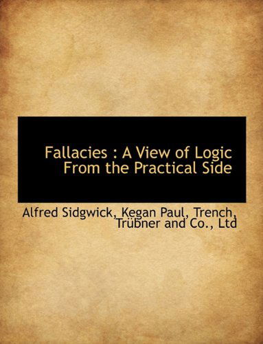 Cover for Alfred Sidgwick · Fallacies: a View of Logic from the Practical Side (Hardcover Book) (2010)