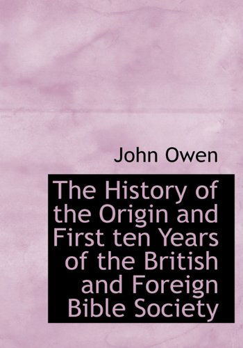 Cover for John Owen · The History of the Origin and First Ten Years of the British and Foreign Bible Society (Hardcover Book) (2010)