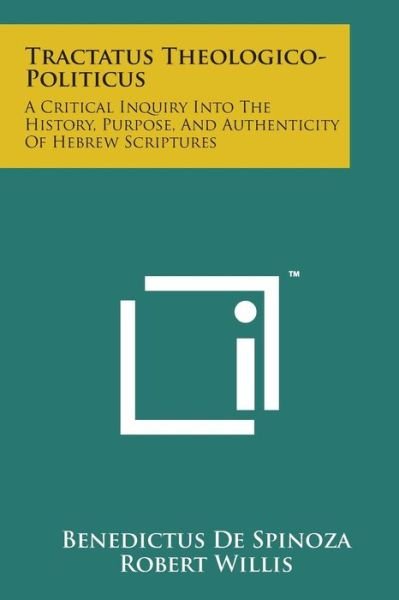 Tractatus Theologico-politicus: a Critical Inquiry into the History, Purpose, and Authenticity of Hebrew Scriptures - Benedictus De Spinoza - Books - Literary Licensing, LLC - 9781169969193 - August 7, 2014