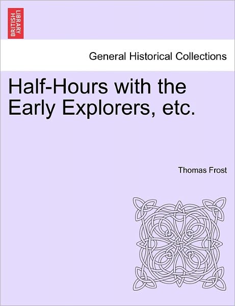 Cover for Thomas Frost · Half-hours with the Early Explorers, Etc. (Paperback Book) (2011)