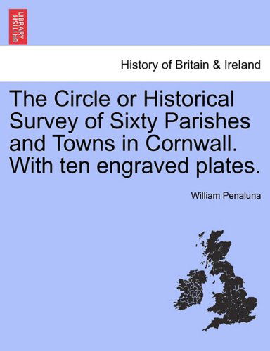 Cover for William Penaluna · The Circle or Historical Survey of Sixty Parishes and Towns in Cornwall. with Ten Engraved Plates. (Paperback Book) (2011)