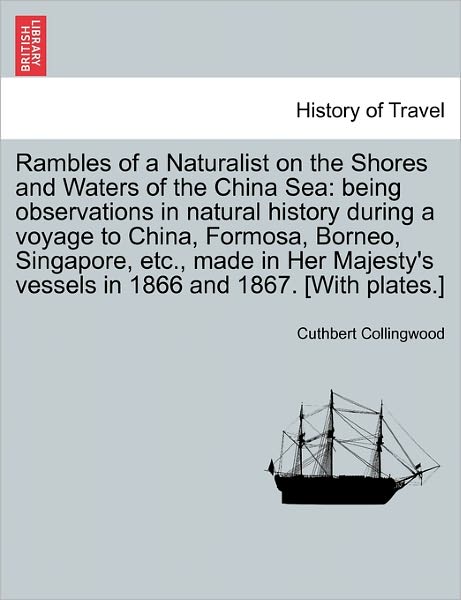 Cover for Cuthbert Collingwood · Rambles of a Naturalist on the Shores and Waters of the China Sea: Being Observations in Natural History During a Voyage to China, Formosa, Borneo, Si (Paperback Book) (2011)