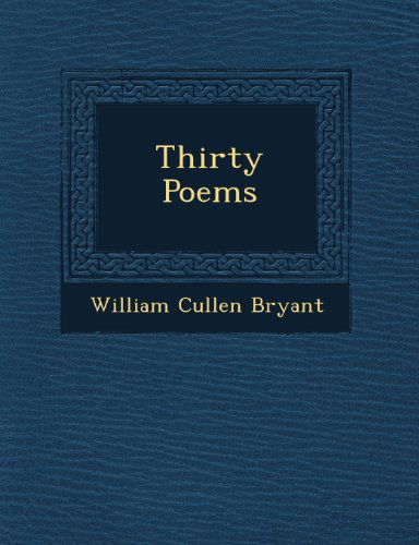 Cover for William Cullen Bryant · Thirty Poems (Paperback Book) (2012)