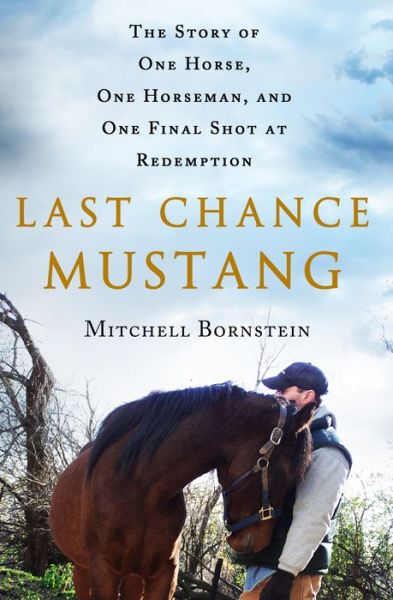 Cover for Mitchell Bornstein · Last Chance Mustang: The Story of One Horse, One Horseman, and One Final Shot at Redemption (Paperback Book) (2017)