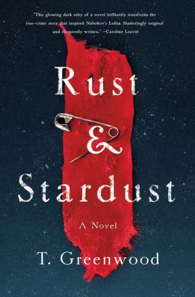 Cover for T. Greenwood · Rust &amp; Stardust: A Novel (Hardcover Book) (2018)