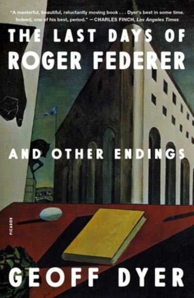 Cover for Geoff Dyer · The Last Days of Roger Federer: And Other Endings (Paperback Book) (2023)