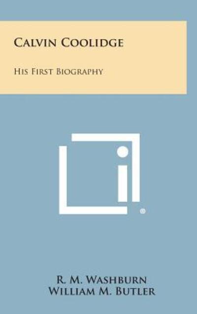 Cover for R M Washburn · Calvin Coolidge: His First Biography (Hardcover Book) (2013)