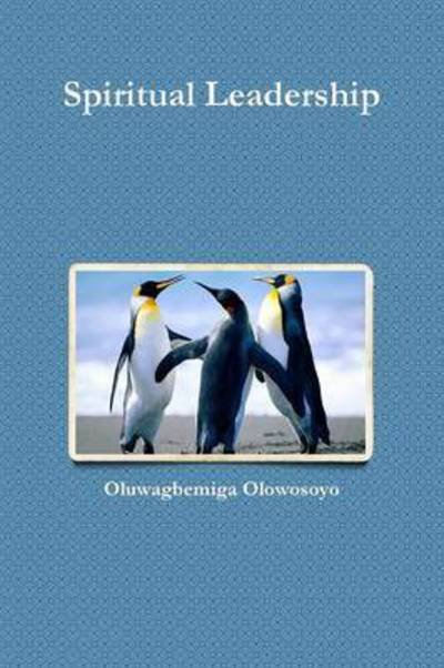 Cover for Oluwagbemiga Olowosoyo · Spiritual Leadership (Paperback Book) (2015)