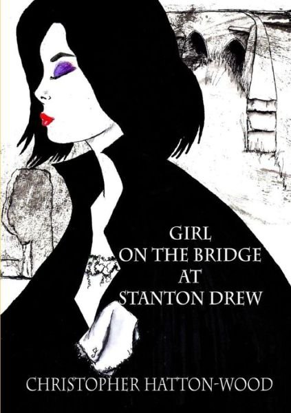 Christopher Hatton-wood · Girl on the Bridge at Stanton Drew (Paperback Book) (2014)