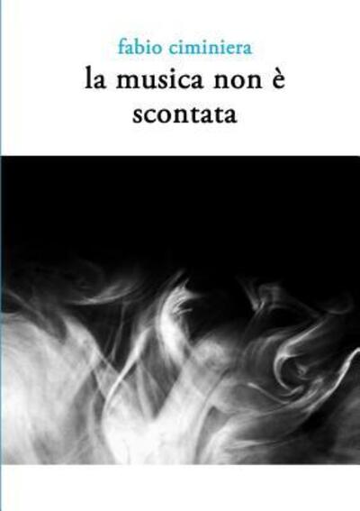 Cover for Fabio Ciminiera · La Musica Non e Scontata (Taschenbuch) (2015)