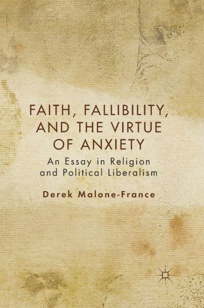 Faith, Fallibility, and the Virtue of Anxiety: An Essay in Religion and Political Liberalism - D. Malone-France - Libros - Palgrave Macmillan - 9781349293193 - 1 de mayo de 2012