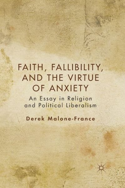 Faith, Fallibility, and the Virtue of Anxiety: An Essay in Religion and Political Liberalism - D. Malone-France - Bücher - Palgrave Macmillan - 9781349293193 - 1. Mai 2012