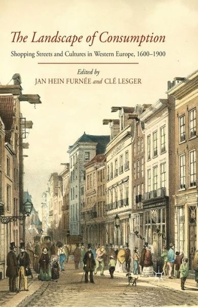 Cover for Cle Lesger · The Landscape of Consumption: Shopping Streets and Cultures in Western Europe, 1600-1900 (Paperback Book) [1st ed. 2014 edition] (2014)