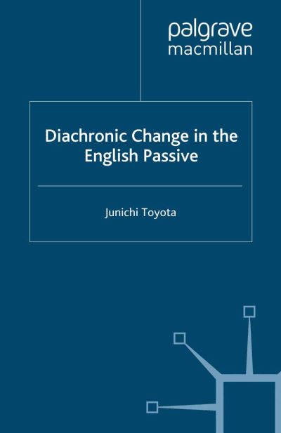 J. Toyota · Diachronic Change in the English Passive - Palgrave Studies in Language History and Language Change (Paperback Book) [1st ed. 2008 edition] (2008)