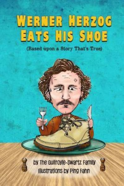 Cover for Ping Fahn · Werner Herzog Eats His Shoe: Based upon a Story That's True (Paperback Book) (2016)