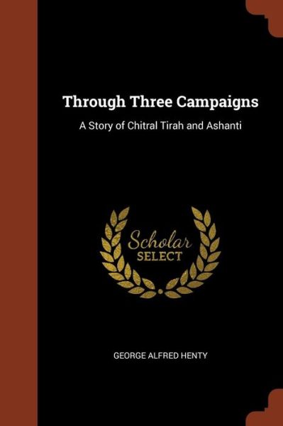 Cover for George Alfred Henty · Through Three Campaigns (Paperback Book) (2017)