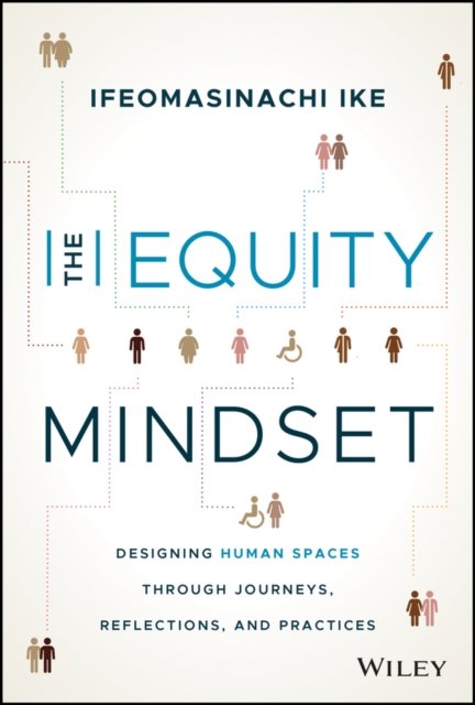 Cover for Ifeomasinachi Ike · The Equity Mindset: Designing Human Spaces Through Journeys, Reflections and Practices (Hardcover bog) (2023)