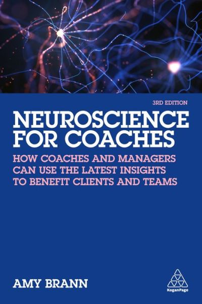 Cover for Amy Brann · Neuroscience for Coaches: How coaches and managers can use the latest insights to benefit clients and teams (Paperback Book) [3 Revised edition] (2022)