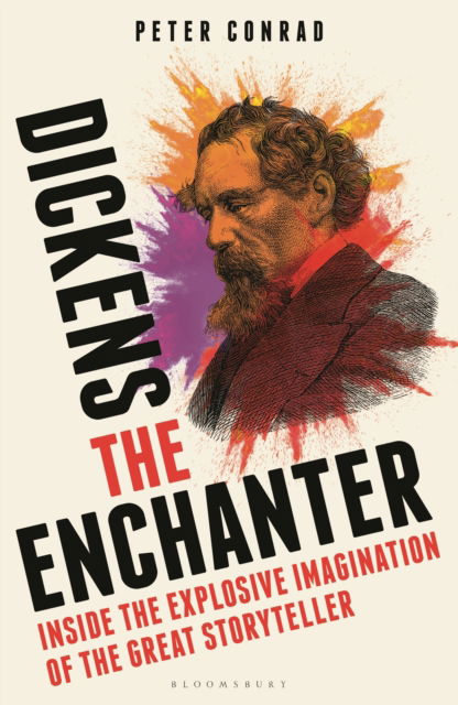 Cover for Peter Conrad · Dickens the Enchanter: Inside the Explosive Imagination of the Great Storyteller (Hardcover Book) (2025)