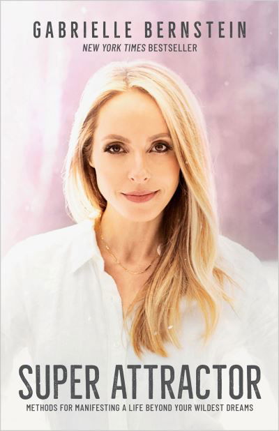 Cover for Gabrielle Bernstein · Super Attractor : Methods for Manifesting a Life beyond Your Wildest Dreams (Paperback Book) (2021)