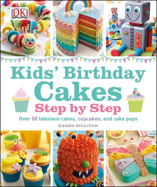 Cover for Karen Sullivan · Kids' Birthday Cakes: Step by Step (Gebundenes Buch) (2014)