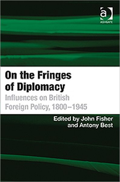 Cover for Antony Best · On the Fringes of Diplomacy: Influences on British Foreign Policy, 1800?1945 (Hardcover Book) [New edition] (2011)