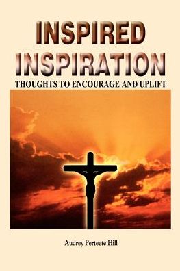 Cover for Audrey Perteete Hill · Inspired Inspiration: Thoughts to Encourage and Uplift (Paperback Book) (2003)