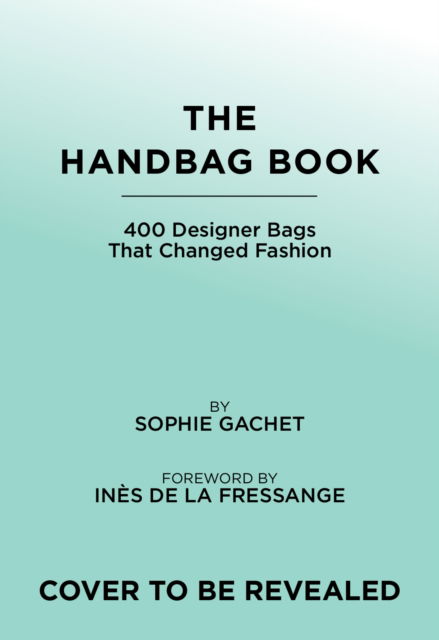 Sophie Gachet · The Handbag Book: 400 Designer Bags That Changed Fashion (Hardcover Book) (2024)