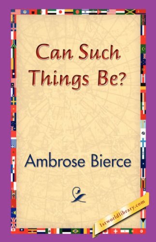 Can Such Things Be? - Ambrose Bierce - Books - 1st World Library - Literary Society - 9781421830193 - December 20, 2006