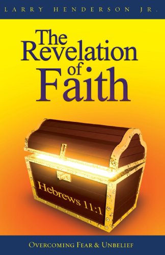 Cover for Larry Henderson Jr · The Revelation of Faith: Overcoming Fear &amp; Unbelief (Paperback Book) (2007)