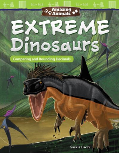 Cover for Saskia Lacey · Amazing Animals : Extreme Dinosaurs : Comparing and Rounding Decimals (Paperback Book) (2018)