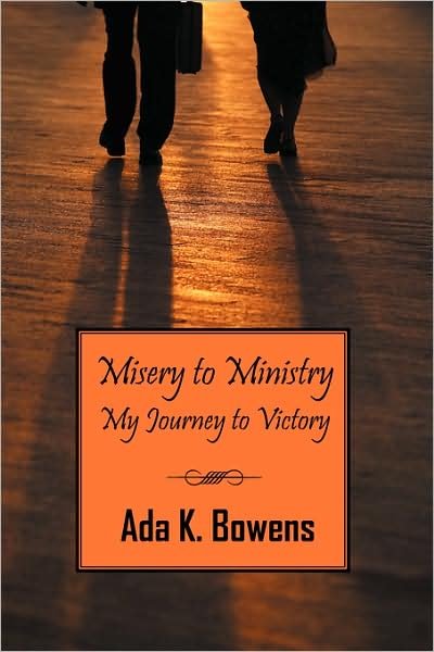 Cover for Ada Bowens · Misery to Ministry: My Journey to Victory (Paperback Book) (2008)