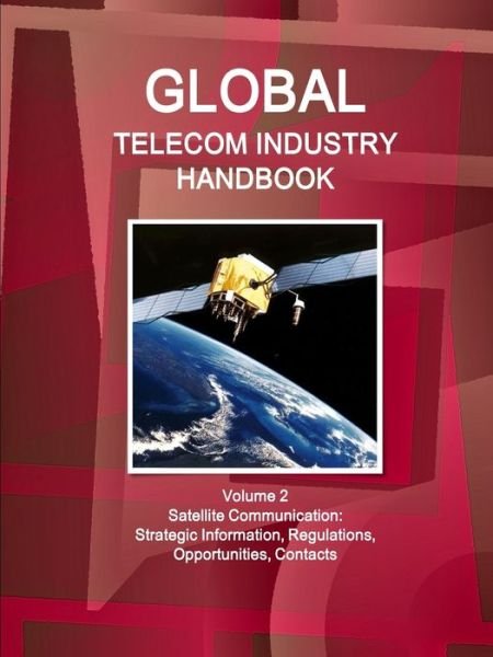 Cover for Ibp Usa · Global Telecom Industry Handbook Volume 2 Satellite Communication (Paperback Book) (2017)