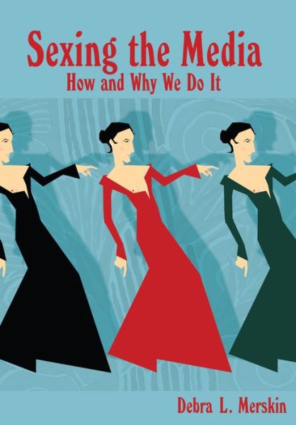 Cover for Debra L. Merskin · Sexing the Media: How and Why We Do It (Hardcover Book) [New edition] (2014)