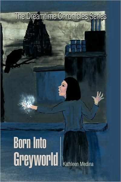 Born into Greyworld - Kathleen Medina - Books - Xlibris - 9781436326193 - December 9, 2008